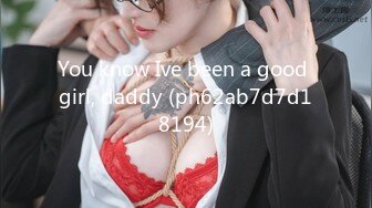 You know Ive been a good girl, daddy (ph62ab7d7d18194)